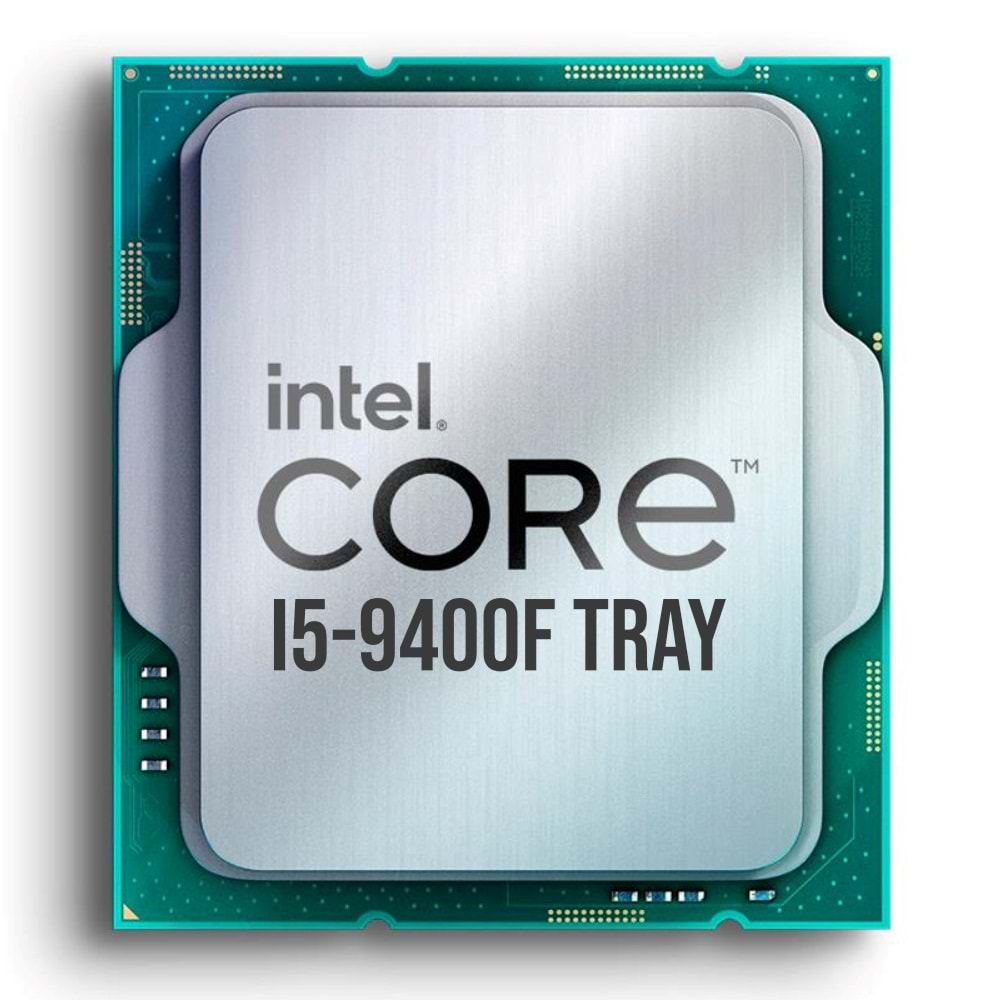 INTEL CORE i5 9400F 9MB 6çekirdekli VGA YOK 1151p v2 65w Kutusuz+Fansız